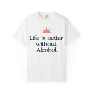 Life is Better Without Alcohol T-Shirt