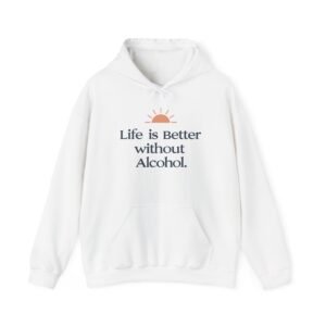 Life is Better Without Alcohol Hoodie