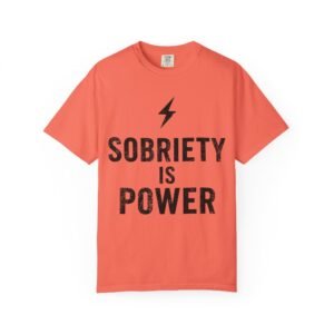 Sobriety is Power Unisex Garment-Dyed T-shirt for Recovery