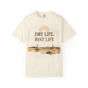Desert Vibes T-Shirt - Dry Life, Best Life, Summer Casualwear, Gift for Nature Lovers, Unisex Tee for Outdoor Adventures, Relaxed Fit