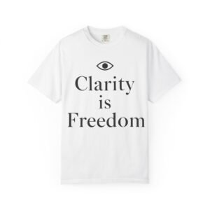 Clarity is Freedom Unisex Garment-Dyed Tee